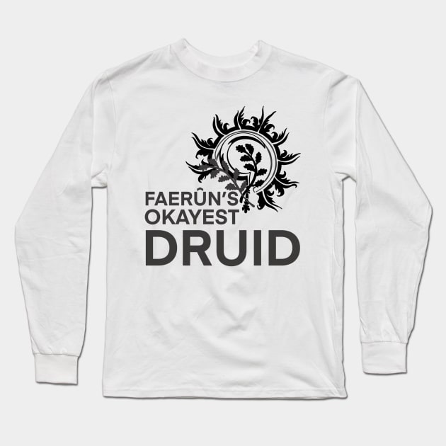 Faerun's Okayest Druid Long Sleeve T-Shirt by idontfindyouthatinteresting